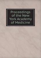 Proceedings of the New York Academy of Medicine: At the First Stated Meeting, Held in the Hall of the Academy, 12 West Thirty-First Street, May 20, 1875 1358340218 Book Cover