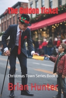 The Golden Ticket: Christmas Town Series Book 8 B0FPQT6NYG Book Cover