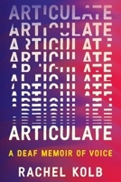 Articulate: A Deaf Memoir of Voice 0063375192 Book Cover