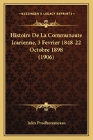 Histoire De La Communaute Icarienne, 3 Fevrier 1848-22 Octobre 1898 (1906) 1167699394 Book Cover