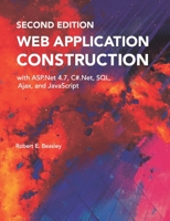 Web Application Construction with ASP.Net 4.7, C#.Net, SQL, Ajax, and JavaScript (Second Edition) 1070433918 Book Cover
