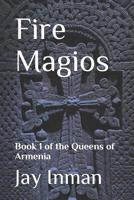 Fire Magios: Book 1 of the Queens of Armenia 1535587407 Book Cover