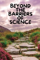 Beyond the barriers of science 1918142181 Book Cover