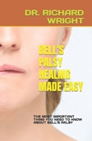 Bell's Palsy Healing Made Easy: The Most Important Thing You Need to Know about Bell's Palsy B0F79YDN7Z Book Cover