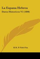 La Espana Hebrea: Datos Historicos V2 (1898) 1437110029 Book Cover