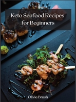 Keto Seafood Recipes for Beginners: Quick and easy recipes for beginners 1008984663 Book Cover