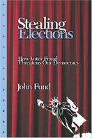Stealing Elections: How Voter Fraud Threatens Our Democracy 1594030618 Book Cover
