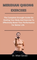 Meridian Qigong Exercises: The Complete Strength Guide On Healing Your Body And Exercises To Effectively Boost Your Performance For Better Life null Book Cover