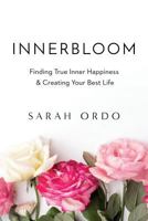 Innerbloom: Finding True Inner Happiness & Creating Your Best Life 1979261237 Book Cover