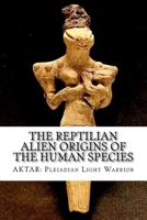 The Reptilian Alien Origins of the Human Species 1726069141 Book Cover
