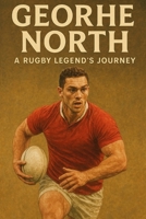 Georhe North: A Rugby Legend's Journey B0FQJMB41P Book Cover