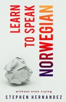 Learn to speak Norwegian: Without even trying (Learn to speak a language (without even trying)) B08KH97RWK Book Cover