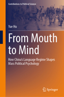 From Mouth to Mind: How China’s Language Regime Shapes Mass Political Psychology (Contributions to Political Science) 9819518482 Book Cover