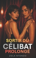 Sortir du célibat prolongé: Comprendre, agir, rencontrer — et ne plus rester seul (Les 11 lois de l’approche) (French Edition) B0GYR8W2F9 Book Cover