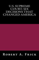 U. S. Supreme Court: Six Decisions That Changed America 171712660X Book Cover