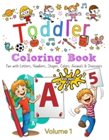 Toddler Coloring Book - Volume 1: Kids Ages 2-4: Fun with Letters, Numbers, Colors, Shapes, Animals & Dinosaurs B0915PKWQQ Book Cover
