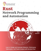 Rust for Network Programming and Automation: Learn to Design and Automate Networks, Performance Optimization, and Packet Analysis with low-level Rust 8196228538 Book Cover