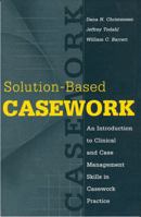 Solution-based Casework: An Introduction to Clinical and Case Management Skills in Casework Practice 0202361187 Book Cover