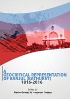 A Geocritical Representation of Banjul (Bathurst) 1816-2016 0995646015 Book Cover