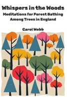 Whispers in the Woods: Meditations for Forest Bathing Among Trees in England (Whispers of the Wild: Poetic Meditations on Stillness, Nature, and Time) B0F9T9V1PD Book Cover