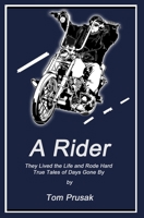 A Rider: They Lived the Life and Rode Hard - True Tales of Days Gone By 1688269096 Book Cover
