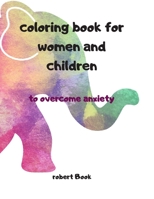 coloring book for women and children to overcome anxiety B08HT8688P Book Cover