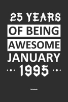 25 Years Of Being Awesome January 1995 Notebook: NoteBook / Journla Born in 1995, Happy 25th Birthday Gift, Epic Since 1995 165538385X Book Cover