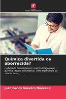 Química divertida ou aborrecida?: Ludicidade para fortalecer a aprendizagem em química (escola secundária). Uma experiência da sala de aula 6204155652 Book Cover