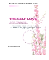 The Self Love Journal: TRANSFORM YOUR LIFE in 30 days by developing the DAILY PRACTICE OF SELF LOVE 1088034799 Book Cover