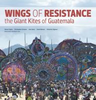 Wings of Resistance: The Giant Kites of Guatemala 0615551548 Book Cover