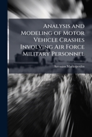 Analysis and Modeling of Motor Vehicle Crashes Involving Air Force Military Personnel 1288299036 Book Cover