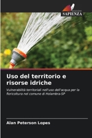 Uso del territorio e risorse idriche: Vulnerabilità territoriali nell'uso dell'acqua per la floricoltura nel comune di Holambra-SP (Italian Edition) 6208670411 Book Cover