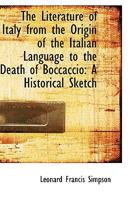 The Literature of Italy from the Origin of the Italian Language to the Death of Boccaccio: A Histori 1103274287 Book Cover