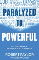 Paralyzed to Powerful: Lessons from a Quadriplegic's Journey B0F5L31HV8 Book Cover