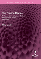 The Printing Unwins: A Short History of Unwin Brothers: The Gresham Press (1826-1976) 1032593679 Book Cover