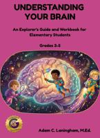 Understanding Your Brain: An Explorer's Guide and Workbook for Elementary Students B0GWRDDGQL Book Cover