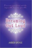 Dreaming Out Loud: Overcome Your Fears and the Impossible Becomes Possible 0595397344 Book Cover