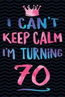 I Can't Keep Calm I'm Turning 70 1723865710 Book Cover