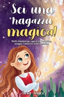 Sei una ragazza magica!: Storie stimolanti per ragazze sul l'autostima, coraggio, l'amicizia e la forza interiore 1684820316 Book Cover