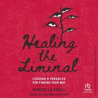 Healing the Liminal: Lessons & Parables for Finding Your Way 1454948736 Book Cover