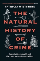 The Natural History of Crime: Case studies in death and the clues nature leaves behind 1789466520 Book Cover