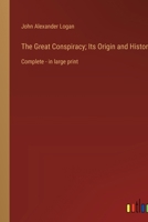 The Great Conspiracy; Its Origin and History: Complete - in large print 3368362895 Book Cover