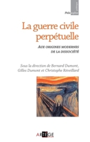 La guerre civile perpétuelle: Aux origines modernes de la dissociété (Philosophie politique) (French Edition) 236040072X Book Cover