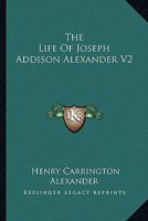 The Life Of Joseph Addison Alexander V2 1163299073 Book Cover