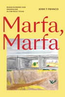 Marfa, Marfa: Rasquachismo and Minimalism in Far West Texas 1478039213 Book Cover