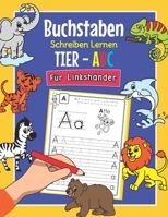 Buchstaben Schreiben Lernen Tier ABC - Für Linkshänder: Perfekt für linkshändige Tier-Fans | Alphabet Übungsheft für Kindergarten, Vorschule und 1. ... Kinder ab 4 Jahren geeignet B08N3X6795 Book Cover