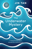 The Underwater Mystery: A Young Oceanographer's Introduction to Internal Waves 1939096294 Book Cover