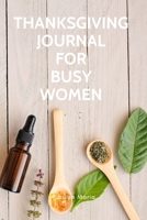Thanksgiving Journal for Busy Women: For Daily Thanksgiving & Reflection, Lined Pages, 145 Pages, 6 x 9, Professional Binding, Durable Cover 1703977637 Book Cover