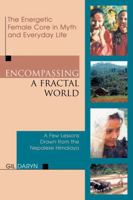 Encompassing a Fractal World: The Energetic Female Core in Myth and Everyday Life--A Few Lessons Drawn from the Nepalese Himalaya 0739111736 Book Cover