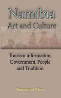 Namibia Art and Culture: Tourism Information, Government, People and Tradition 1539977463 Book Cover